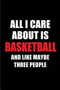 All I Care about Is Basketball and Like Maybe Three People