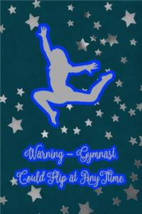 Warning - Gymnast. Could Flip at Any Time.