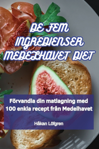 de Fem Ingredienser Medelhavet Diet