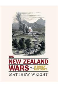 The New Zealand Wars: A Brief History: A Brief History