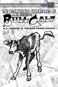 Re-Imagined Adventures of A.B. Frost's Bull Calf
