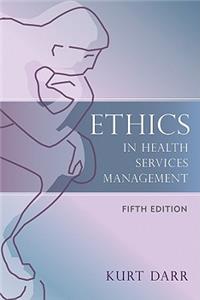 Ethics in Health Services Management: Fifth Edition