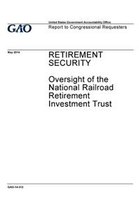 Retirement security, oversight of the National Railroad Retirement Investment Trust