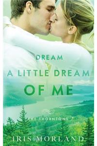 Dream a Little Dream of Me (The Thorntons Book 4)