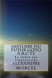 Histoire Du Futur Goto A, B, C