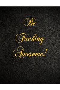 Be Fucking Awesome!