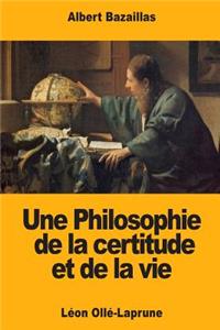 Une Philosophie de la certitude et de la vie