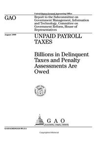 Unpaid Payroll Taxes: Billions in Delinquent Taxes and Penalty Assessments Are Owed