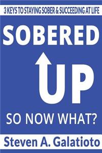 Sobered Up, So Now What?