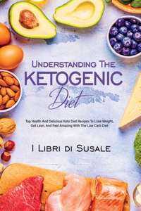 Understanding The Ketogenic Diet