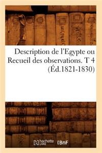 Description de l'Egypte Ou Recueil Des Observations. T 4 (Éd.1821-1830)