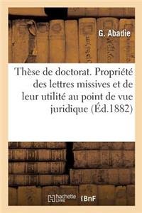 Thèse de Doctorat. de la Propriété Des Lettres Missives Et de Leur Utilité Au Point de Vue Juridique