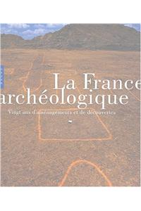 La France Archeologique. Vingt ANS D'Amenagements Et de Decouvertes.