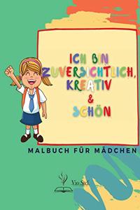 Ich bin zuversichtlich, kreativ & Schön: Ein Malbuch für Mädchen, das das Selbstvertrauen, die Fantasie und den Geist eines Mädchens stärkt!