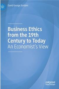 Business Ethics from the 19th Century to Today