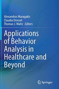 Applications of Behavior Analysis in Healthcare and Beyond