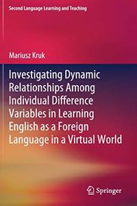 Investigating Dynamic Relationships Among Individual Difference Variables in Learning English as a Foreign Language in a Virtual World