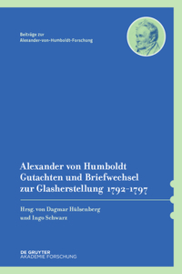 Alexander Von Humboldt - Gutachten Und Briefwechsel Zur Glasherstellung 1792-1797