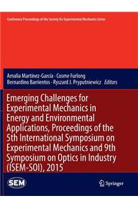 Emerging Challenges for Experimental Mechanics in Energy and Environmental Applications, Proceedings of the 5th International Symposium on Experimental Mechanics and 9th Symposium on Optics in Industry (Isem-Soi), 2015