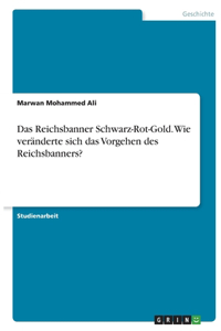 Reichsbanner Schwarz-Rot-Gold. Wie veränderte sich das Vorgehen des Reichsbanners?