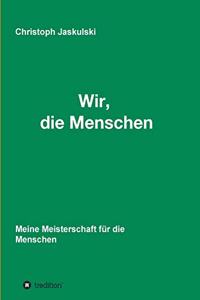 Wir, die Menschen - Meine Meisterschaft für die Menschen