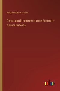 Do tratado de commercio entre Portugal e a Gram-Bretanha