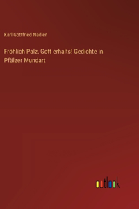 Fröhlich Palz, Gott erhalts! Gedichte in Pfälzer Mundart