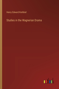 Studies in the Wagnerian Drama