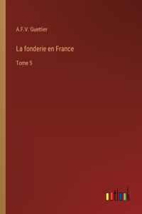 fonderie en France: Tome 5