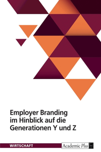 Employer Branding im Hinblick auf die Generationen Y und Z