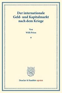 Der Internationale Geld- Und Kapitalmarkt Nach Dem Kriege