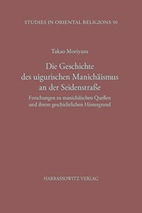 Die Geschichte Des Uigurischen Manichaismus an Der Seidenstrasse