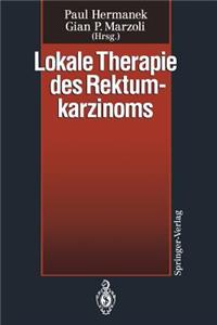 Lokale Therapie Des Rektumkarzinoms