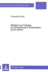 Meister Lius Traktate Zur Erneuerung in Krisenzeiten (Liuzi Xinlun)