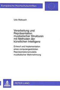 Verarbeitung Und Repraesentation Musikalischer Strukturen Mit Methoden Der Kuenstlichen Intelligenz