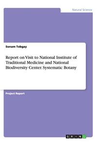 Report on Visit to National Institute of Traditional Medicine and National Biodiversity Center. Systematic Botany