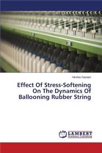 Effect Of Stress-Softening On The Dynamics Of Ballooning Rubber String