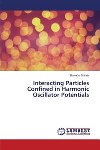 Interacting Particles Confined in Harmonic Oscillator Potentials