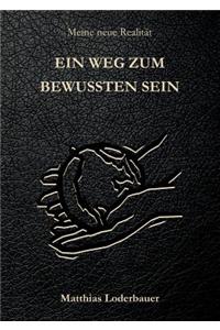 Ein Weg Zum Bewussten Sein - Meine Neue Realitat