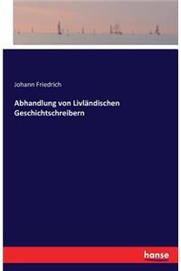 Abhandlung von Livländischen Geschichtschreibern