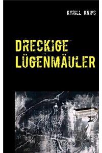 Dreckige Lügenmäuler