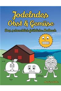 Jodelndes Obst & Gemüse - Das schrecklich fröhliche Malbuch