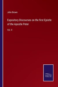 Expository Discourses on the first Epistle of the Apostle Peter