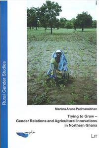 Trying to Grow - Gender Relations and Agricultural Innovations in Northern Ghana, 3