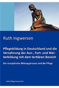 Pflegebildung in Deutschland und die Verzahnung der Aus-, Fort- und Weiterbildung mit dem tertiären Bereich