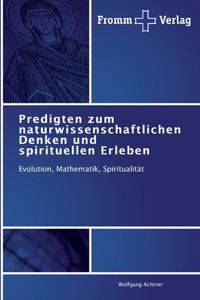 Predigten zum naturwissenschaftlichen Denken und spirituellen Erleben