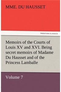 Memoirs of the Courts of Louis XV and XVI. Being Secret Memoirs of Madame Du Hausset, Lady's Maid to Madame de Pompadour, and of the Princess Lamballe