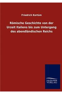 Römische Geschichte von der Urzeit Italiens bis zum Untergang des abendländischen Reichs