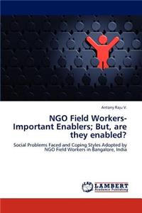 NGO Field Workers-Important Enablers; But, are they enabled?