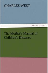 Mother's Manual of Children's Diseases